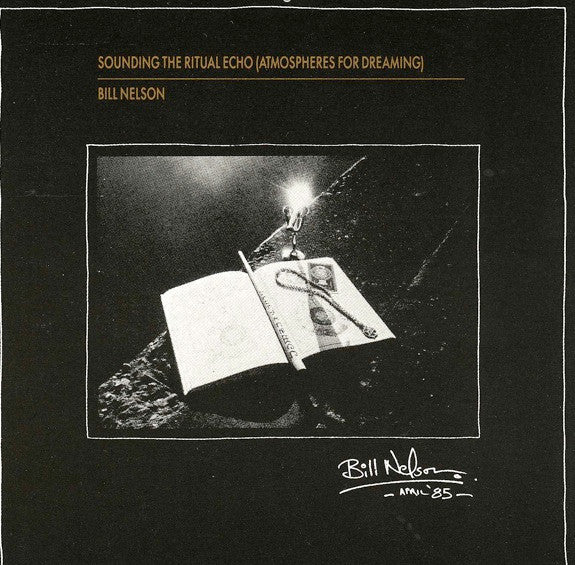 Bill Nelson : Sounding The Ritual Echo (Atmospheres For Dreaming) (CD, Album, RE)