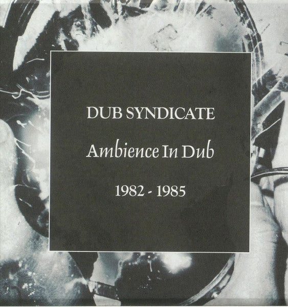 Dub Syndicate : Ambience In Dub 1982 - 1985 (CD, Album, RE + CD, Album, RE + CD, Album, RE + CD)