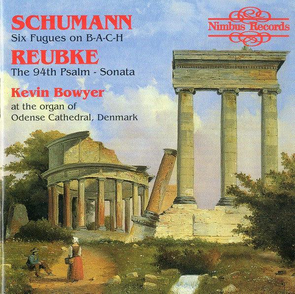 Schumann*, Reubke*, Kevin Bowyer : Six Fugues On B-A-C-H, The 94th Psalm - Sonata (CD, Album)