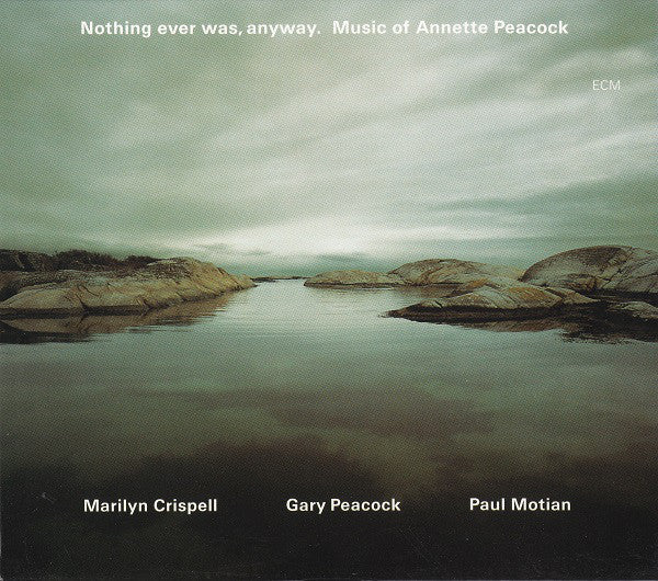 Marilyn Crispell / Gary Peacock / Paul Motian : Nothing Ever Was, Anyway. Music Of Annette Peacock (2xCD, Album)