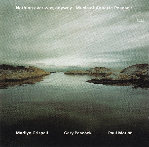 Marilyn Crispell / Gary Peacock / Paul Motian : Nothing Ever Was, Anyway. Music Of Annette Peacock (2xCD, Album)