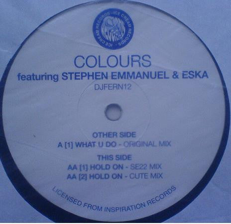 Colours (5) Featuring Stephen Emmanuel &amp; Eska* : What U Do / Hold On (2x12&quot;, Promo)
