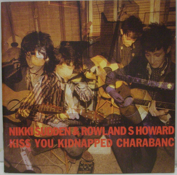 Nikki Sudden &amp; Rowland S. Howard : Kiss You Kidnapped Charabanc / Live In Augsburg (CD, Album, RE, RM + CD, Album + Comp)