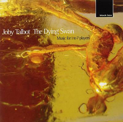 Joby Talbot : The Dying Swan: Music For 1 To 7 Players (CD, Album)