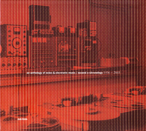Various : An Anthology Of Noise &amp; Electronic Music / Second A-Chronology 1936-2003 (2xCD, Comp, Enh, RP)