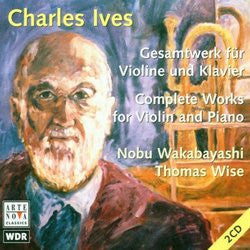 Charles Ives - Nobu Wakabayashi, Thomas Wise : Complete Works For Violin And Piano (2xCD, Album)