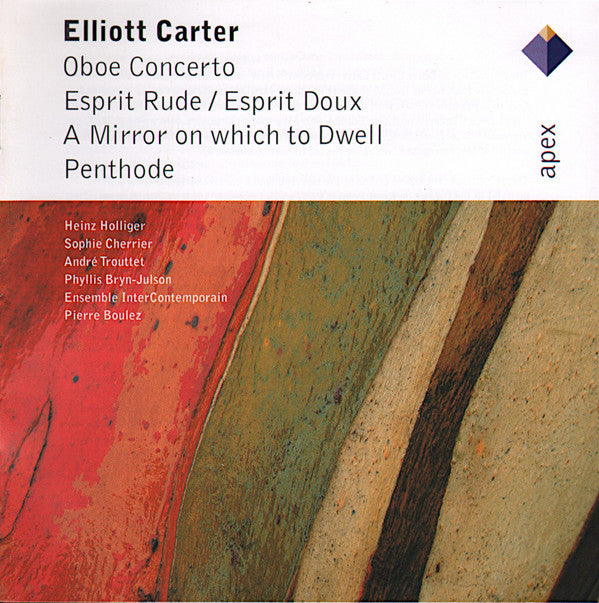 Elliott Carter / Heinz Holliger, Sophie Cherrier, André Trouttet, Phyllis Bryn-Julson, Ensemble Intercontemporain, Pierre Boulez : Oboe Concerto - Esprit Rude / Esprit Doux - A Mirror On Which To Dwell - Penthode (CD, Album, RE)