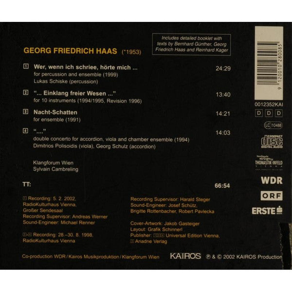 Georg Friedrich Haas - Dimitrios Polisoidis, Lukas Schiske, Georg Schulz, Klangforum Wien, Sylvain Cambreling : Wer, Wenn Ich Schriee, Hörte Mich ... / &quot;... Einklang Freier Wesen ...&quot; / Nacht-Schatten / &quot;...&quot; (CD, Album)