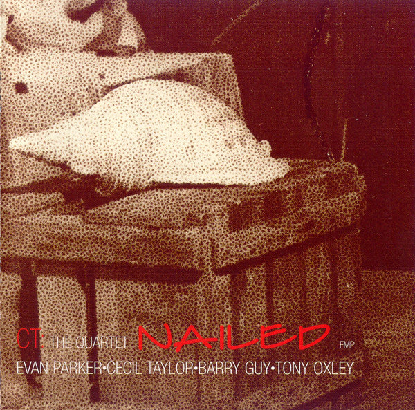 Evan Parker • Cecil Taylor • Barry Guy • Tony Oxley : Nailed (CD, Album)