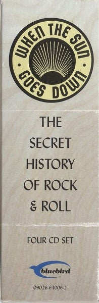Various : When The Sun Goes Down: The Secret History Of Rock &amp; Roll (4xCD, Comp + Box)