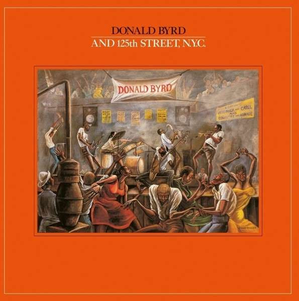 Donald Byrd &amp; 125th Street, N.Y.C. : Donald Byrd And 125th Street, N.Y.C. (CD, Album, Ltd, RE, RM)