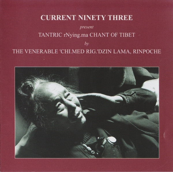 Current Ninety Three* Present The Venerable 'Chi.Med Rig.'Dzin Lama, Rinpoche : Tantric rNying.ma Chant Of Tibet (CD)