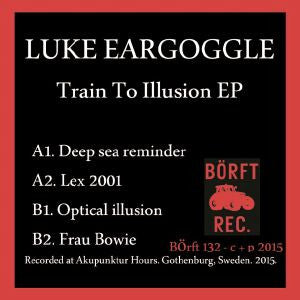 Luke Eargoggle : Train To Illusion  (12&quot;, Ltd,  Ha)