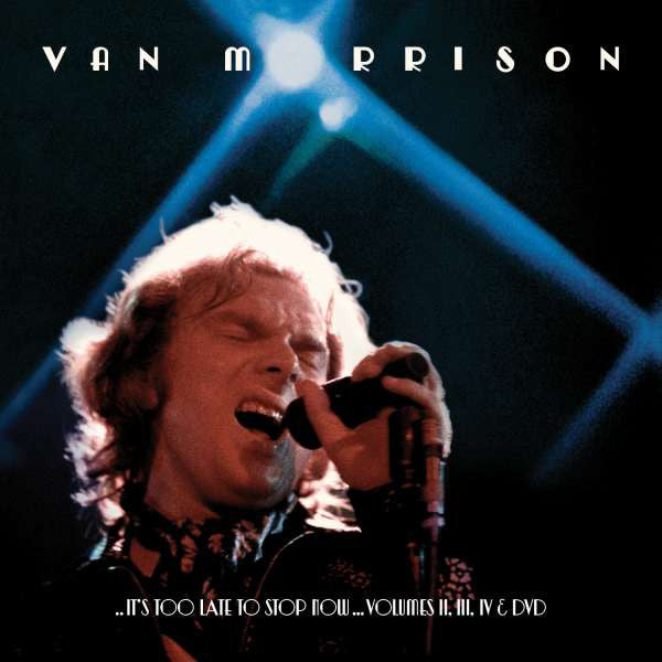 Van Morrison : .. It's Too Late To Stop Now ... Volumes II, III, IV &amp; DVD (3xCD, Album + DVD-V, Copy Prot., NTSC)