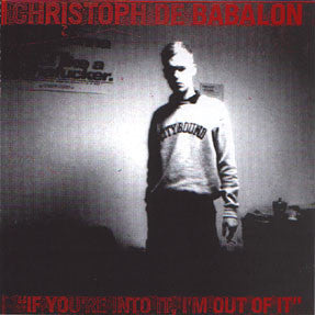 Christoph De Babalon : If You're Into It, I'm Out Of It (CD, Album)