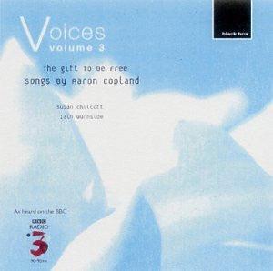 Aaron Copland, Susan Chilcott, Iain Burnside : Voices Volume 3: The Gift To Be Free (Songs By Aaron Copland) (CD, Album)