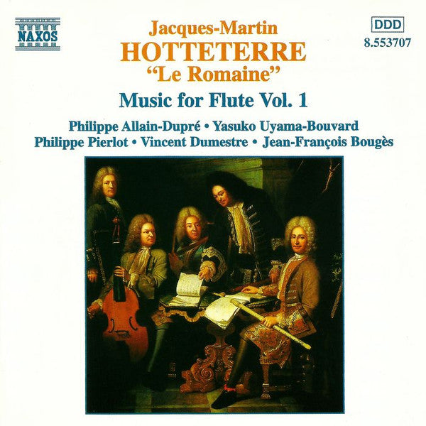 Jacques-Martin Hotteterre &quot;Le Romain&quot;* • Philippe Allain-Dupré / Yasuko Uyama-Bouvard / Philippe Pierlot (2) / Vincent Dumestre / Jean-François Bougès : Music For Flute Vol. 1 (CD, Album)