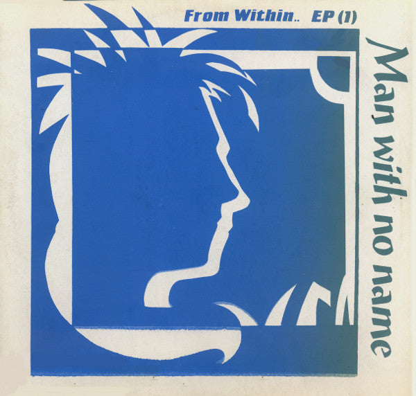 Man With No Name : From Within.. EP (1) (12&quot;, EP, W/Lbl)