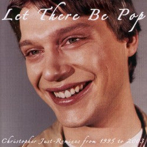 Christopher Just : Let There Be Pop - Christopher Just Remixes From 1995 To 2003 (CD, Comp)