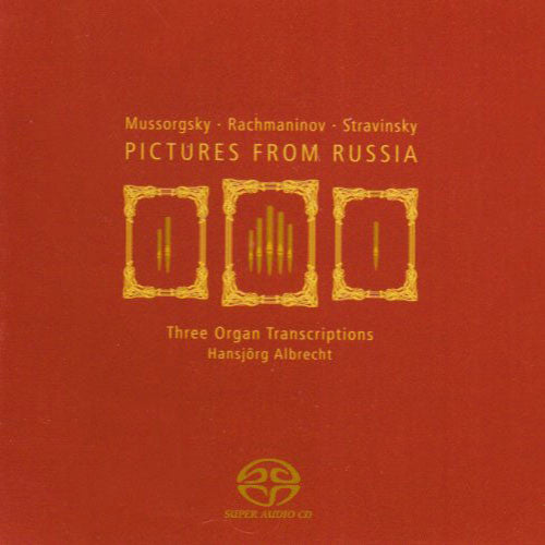 Hansjörg Albrecht : Mussorgsky • Rachmaninov • Stravinsky: Pictures From Russia - Three Organ Transcriptions (SACD, Hybrid, Multichannel, Album)