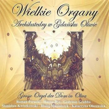 Roman Perucki, Hanna Dys, Gedymin Grubba, Stanisław Kwiatkowski, Błażej Musiałczyk, Katarzyna Olszewska : Wielkie organy Archikatedry w Gdańsku Oliwie (CD, Album)